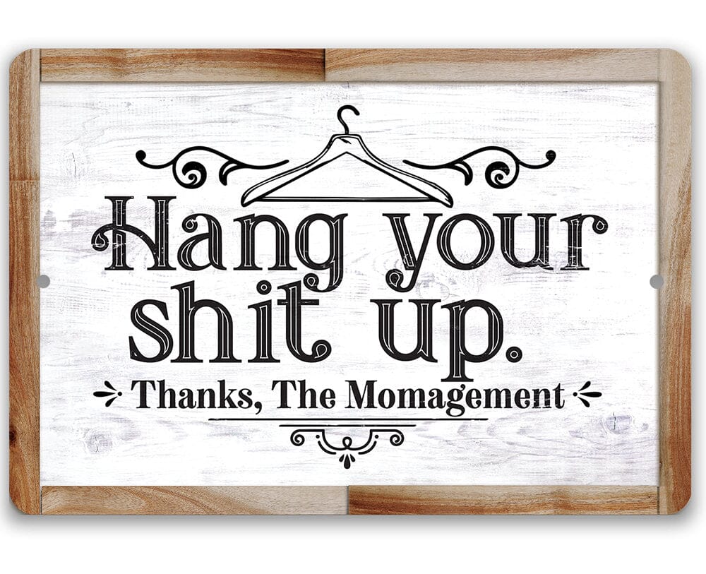 Hang Your Shit Up. Thanks, The Momagement - Metal Sign