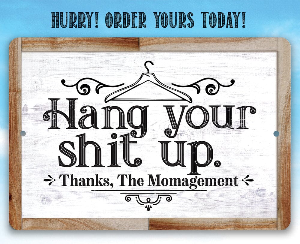 Hang Your Shit Up. Thanks, The Momagement - Metal Sign