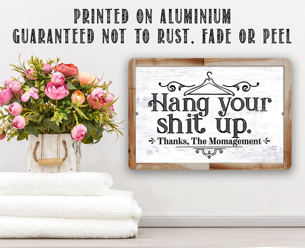 Hang Your Shit Up. Thanks, The Momagement - Metal Sign