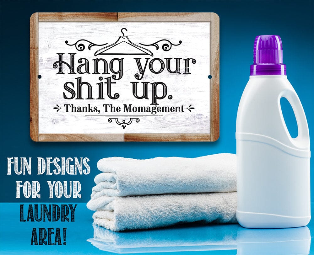 Hang Your Shit Up. Thanks, The Momagement - Metal Sign