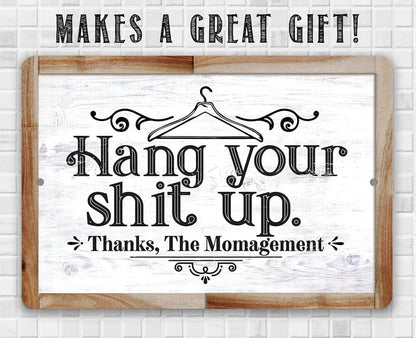 Hang Your Shit Up. Thanks, The Momagement - Metal Sign