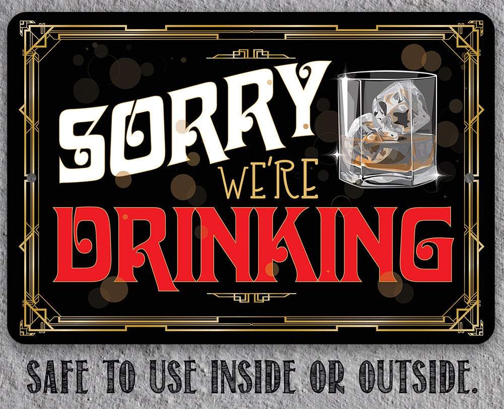 Sorry We're Drinking - Metal Sign