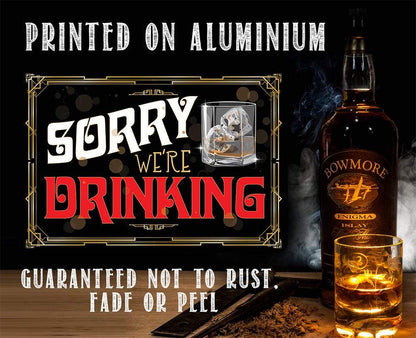 Sorry We're Drinking - Metal Sign