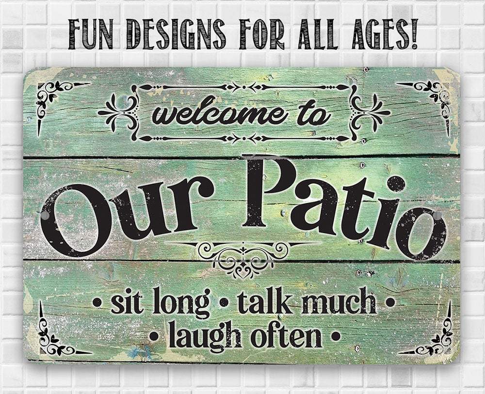 Welcome To Our Patio Sit Long Talk Much Laugh Often - Metal Sign