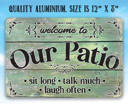 Welcome To Our Patio Sit Long Talk Much Laugh Often - Metal Sign
