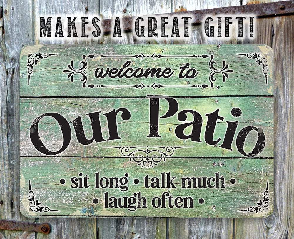 Welcome To Our Patio Sit Long Talk Much Laugh Often - Metal Sign