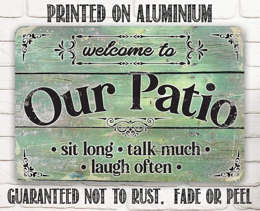 Welcome To Our Patio Sit Long Talk Much Laugh Often - Metal Sign