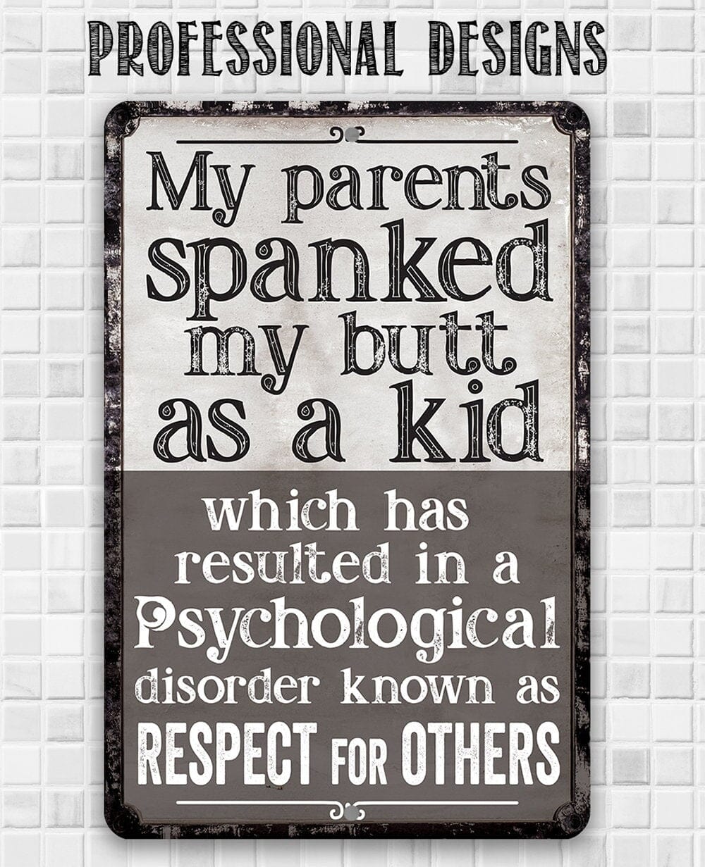 My Parents Spanked My Butt As a Kid, Respect For Others - Metal Sign