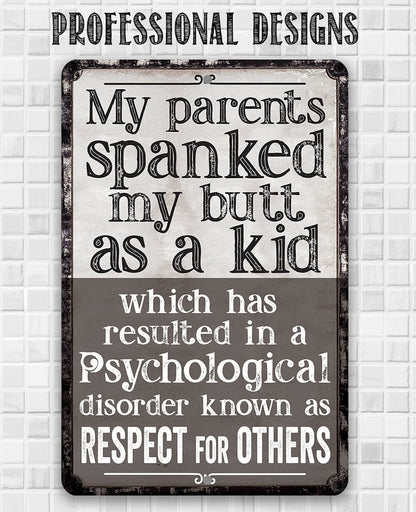 My Parents Spanked My Butt As a Kid, Respect For Others - Metal Sign
