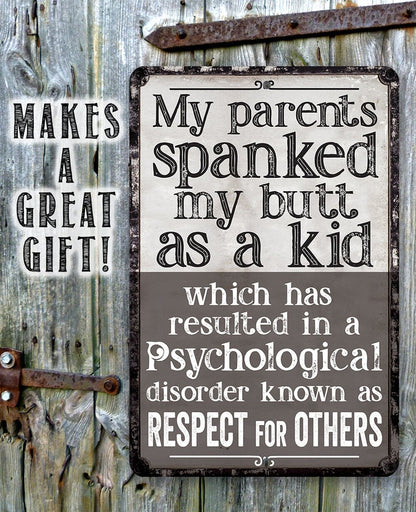 My Parents Spanked My Butt As a Kid, Respect For Others - Metal Sign