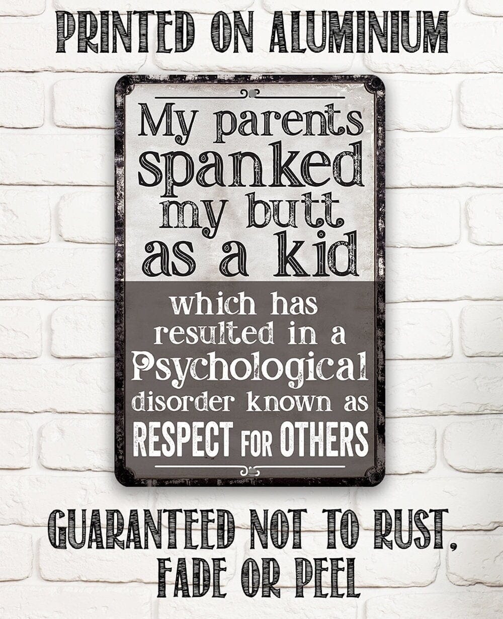 My Parents Spanked My Butt As a Kid, Respect For Others - Metal Sign