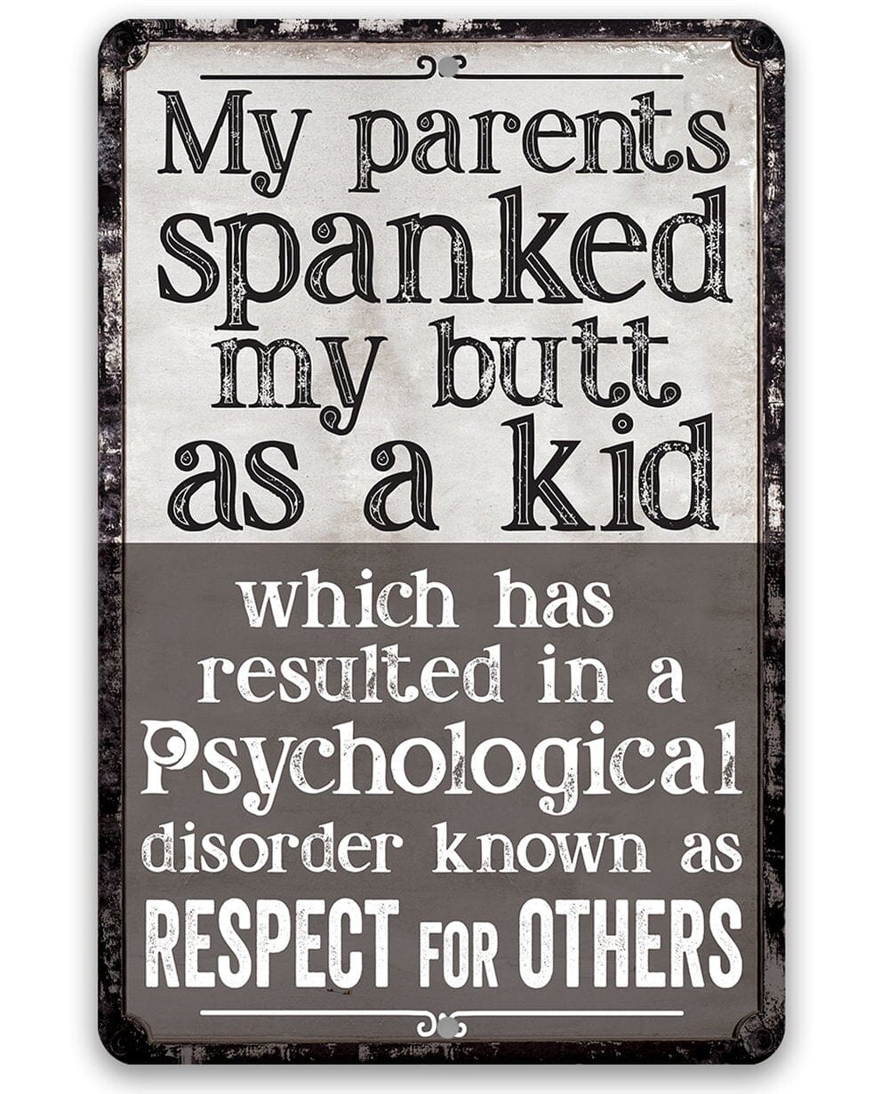 My Parents Spanked My Butt As a Kid, Respect For Others - Metal Sign