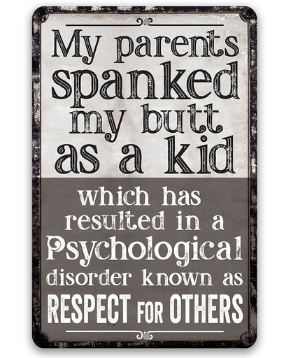 My Parents Spanked My Butt As a Kid, Respect For Others - Metal Sign