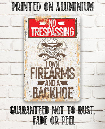 I Own Firearms and a Backhoe  - Metal Sign