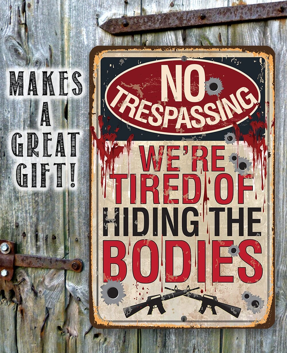 No Trespassing Tired of Hiding The Bodies - Metal Sign