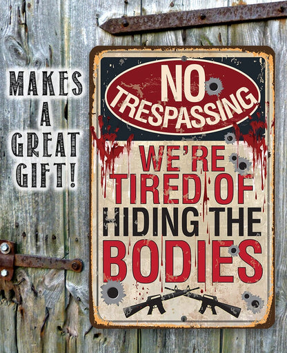 No Trespassing Tired of Hiding The Bodies - Metal Sign