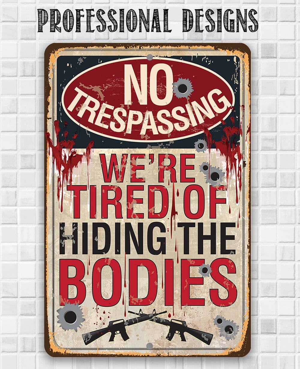 No Trespassing Tired of Hiding The Bodies - Metal Sign