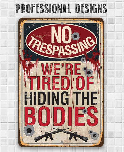 No Trespassing Tired of Hiding The Bodies - Metal Sign