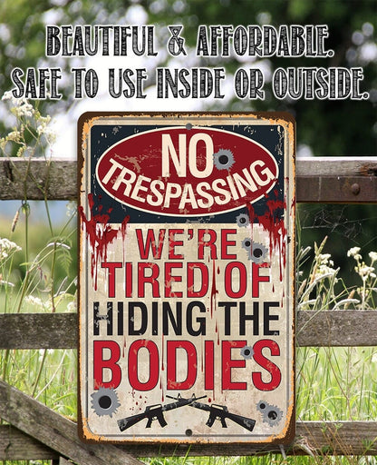 No Trespassing Tired of Hiding The Bodies - Metal Sign