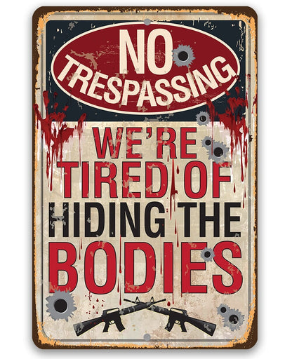 No Trespassing Tired of Hiding The Bodies - Metal Sign