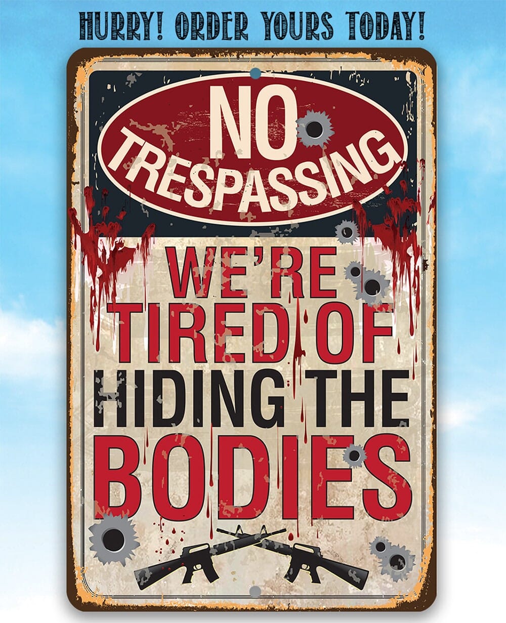 No Trespassing Tired of Hiding The Bodies - Metal Sign