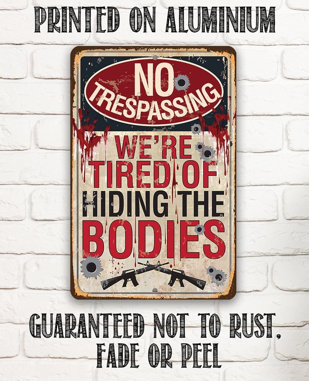 No Trespassing Tired of Hiding The Bodies - Metal Sign