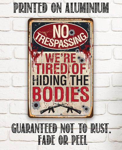 No Trespassing Tired of Hiding The Bodies - Metal Sign