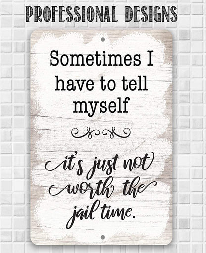 Not Worth The Jail Time - Metal Sign