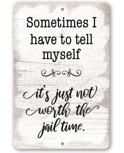 Not Worth The Jail Time - Metal Sign