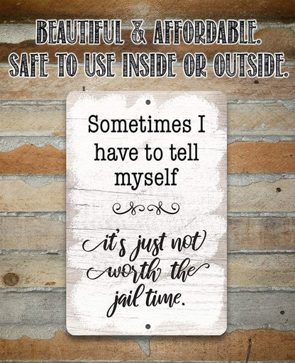 Not Worth The Jail Time - Metal Sign