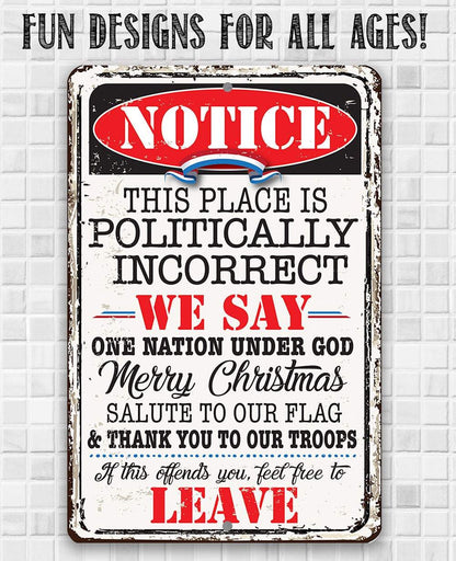 Notice This Place Is Politically Incorrect - Metal Sign