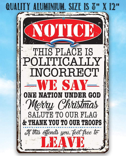 Notice This Place Is Politically Incorrect - Metal Sign