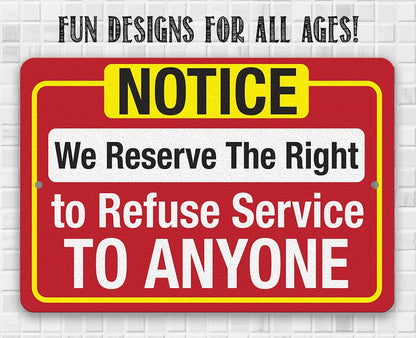 Notice, We Reserve The Right to Refuse Service To Anyone - Metal Sign