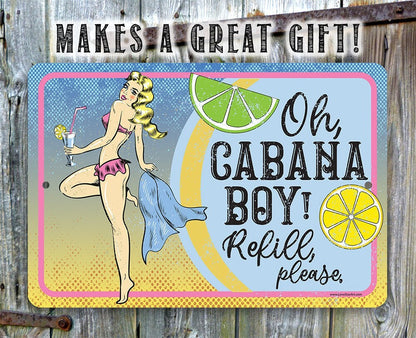 Oh Cabana Boy, Refill Please - Metal Sign