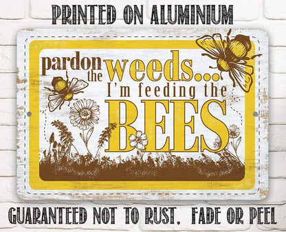 Pardon the Weeds I'm Feeding the Bees - Metal Sign