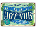 Personalized - Life is Better in the Hot Tub - Metal Sign