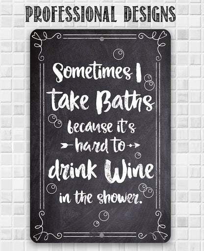 Sometimes I Take Baths Wine In Shower - Metal Sign
