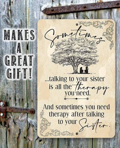 Sometimes Talking to Your Sister is All the Therapy You Need - Metal Sign