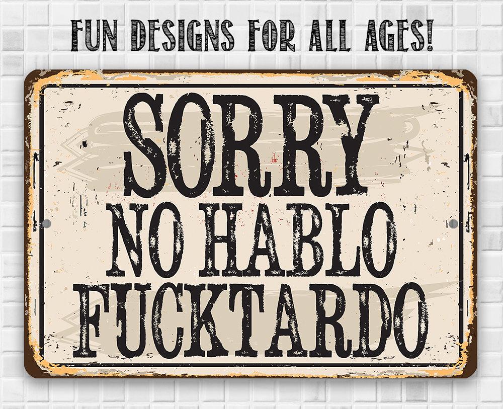Sorry No Hablo Fucktardo - Metal Sign