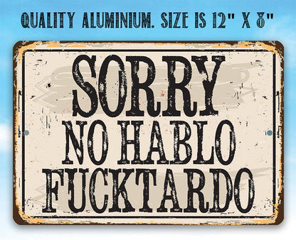 Sorry No Hablo Fucktardo - Metal Sign