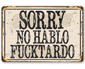 Sorry No Hablo Fucktardo - Metal Sign