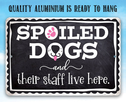 Spoiled Dogs and Their Staff Live Here - Metal Sign