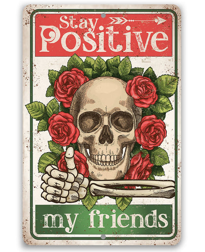 Stay Positive My Friends - Metal Sign
