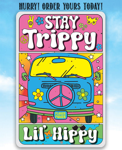 Stay Trippy Lil' Hippy - Metal Sign