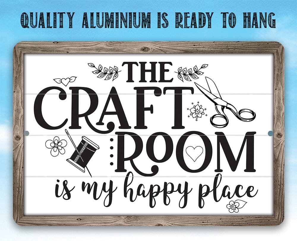 The Craft Room is My Happy Place - Metal Sign