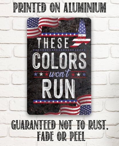 These Colors Won't Run - Metal Sign