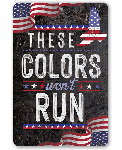These Colors Won't Run - Metal Sign