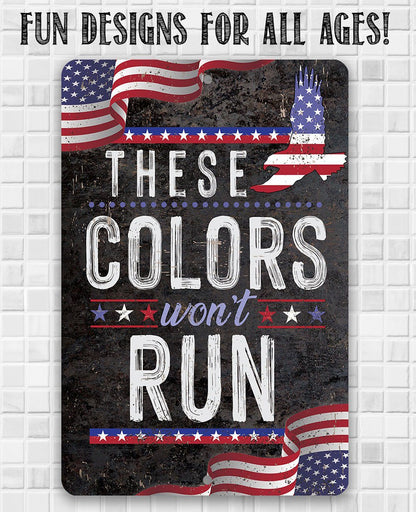 These Colors Won't Run - Metal Sign