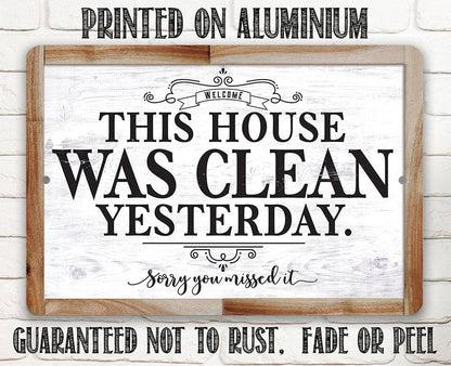 This House Was Clean Yesterday - Metal Sign