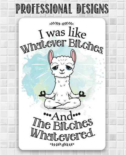 I Was Like Whatever Bitches and the Bitches Whatevered - Metal Sign